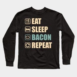 Eat Sleep Bacon Repeat - Funny Bacon Lovers Gift Long Sleeve T-Shirt